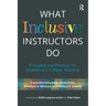 What Inclusive Instructors Do: Principles and Practices for Excellence in College Teaching