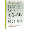 Dare We Speak of Hope?: Searching for a Language of Life in Faith and Politics