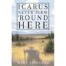 Icarus Never Flew 'Round Here