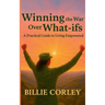 Winning the War Over What-ifs: A Practical Guide to Living Empowered: A Practical Guide to Living Empowered