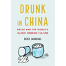 Drunk in China: Baijiu and the World's Oldest Drinking Culture