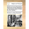 Extract of Count Zinzendorf's Discourses on the Redemption of Man by the Death of Christ. by John Wesley, ...