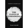 The Cloud of Unknowing: A Book Of Contemplation The Which Is Called The Cloud Of Unknowing, In The Which A Soul Is Oned With God