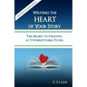 Writing the Heart of Your Story: The Secret to Crafting an Unforgettable Novel