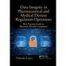 Data Integrity in Pharmaceutical and Medical Devices Regulation Operations: Best Practices Guide to Electronic Records Compliance