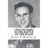 I Was No Hero in the Battle of the Bulge: Letters from My Father Telling Me I Was Too Frail and Too Weak to Face the Enemy