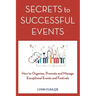 Secrets to Successful Events: How to Organize, Promote and Manage Exceptional Events and Festivals