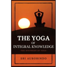 The Yoga of Integral Knowledge: The Synthesis of Yoga