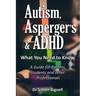 Autism, Asperger's & ADHD: What You Need to Know. A Guide for Parents, Students and other Professionals.