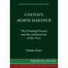 Caxton's Morte DArthur: The Printing Process and the Authenticity of the Text