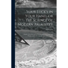 Your Luck's in Your Hand, or The Science of Modern Palmistry: Chiefly According to the Systems of D'Arpentigny and Desbarrolles, With Some Account of