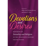 Devotions and Desires: Histories of Sexuality and Religion in the Twentieth-Century United States
