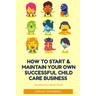 How to Start & Maintain Your Own Successful Child Care Business
