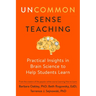 Uncommon Sense Teaching: Practical Insights in Brain Science to Help Students Learn