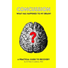 Concussion: What has happened to my brain?: A practical guide to recovery