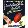 The Ultimate Australian Rules Football Training and Game Journal: Record and Track Your Training Game and Season Performance: Perfect for Kids and Tee