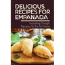 Delicious Recipes For Empanada: Including Dough, Recipes To Try At Home: Empanada Recipe Easy