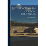 History of Marin County, California: Including Its Geography, Geology, Topography and Climatography: Together With a ... Record of the Mexican Grants