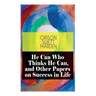 He Can Who Thinks He Can, and Other Papers on Success in Life
