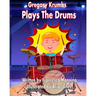 Gregory Krumbs Plays The Drums: Music Education Books For Kids - Story Book For Music Class
