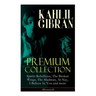 KAHLIL GIBRAN Premium Collection: Spirits Rebellious, The Broken Wings, The Madman, Al-Nay, I Believe In You and more (Illustrated): Inspirational Boo