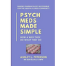 Psych Meds Made Simple: How & Why They Do What They Do