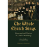 The Whole Church Sings: Congregational Singing in Luther's Wittenberg