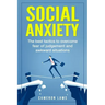 Social Anxiety: The Best Tactics To Overcome Fear Of Judgement And Awkward Situations