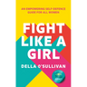 Fight Like a Girl: An Empowering Self-Defence Guide for All Women