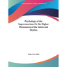 Psychology of the Superconscious Or the Higher Phenomena of the Saints and Mystics