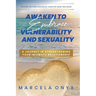Awaken to Embrace Vulnerability and Sexuality: Your Journey in Strengthening Your Intimate Relationship