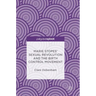 Marie Stopes' Sexual Revolution and the Birth Control Movement