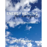 Energy Healing for Everyone. A Practical Guide for Self-Healing.