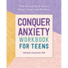 Conquer Anxiety Workbook for Teens: Find Peace from Worry, Panic, Fear, and Phobias