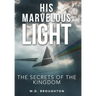 His Marvelous Light: The Secrets of the Kingdom