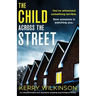 The Child Across the Street: An unputdownable and absolutely gripping psychological thriller