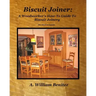 Biscuit Joiner: A Woodworker's How-To Guide To Biscuit Joinery: Reintroducing My Favorite Joinery Tool With Four Project Plans