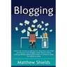 Blogging: Unlock the Secrets to Making Your Blog Posts into Profit and Discover How Bloggers Make Money Online Utilizing Affilia
