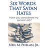 6 Words That Satan Hates: & What The Last Word Has To Do With You!