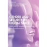 Gender and Security in Digital Space: Navigating Access, Harassment, and Disinformation