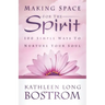 Making Space for the Spirit: 100 Simple Ways to Nurture Your Soul