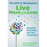 Live More With Less: The Gift of Minimalism: Simplify, Declutter and Get Organized