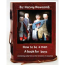 How to be a man: a book for boys.By: Harvey Newcomb: containing useful hints on the formation of character