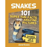 Snakes: 101 Super Fun Facts And Amazing Pictures (Featuring The World's Top 10 S
