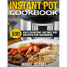 Instant Pot Cookbook: 500 Easy Everyday Instant Pot Recipes for Beginners