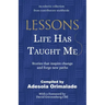 Lessons Life Has Taught Me: Stories that inspire change and forge new paths