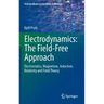Electrodynamics: The Field-Free Approach: Electrostatics, Magnetism, Induction, Relativity and Field Theory