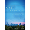 City in a Garden: Environmental Transformations and Racial Justice in Twentieth-Century Austin, Texas