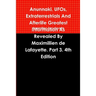 Anunnaki, UFOs, Extraterrestrials And Afterlife Greatest Information As Revealed By Maximillien de Lafayette. Part 3. 4th Edition