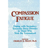 Compassion Fatigue: Coping with Secondary Traumatic Stress Disorder in Those Who Treat the Traumatized